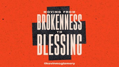 Moving from Brokenness to Blessing • May 18, 2025 • Kevin McGlamery