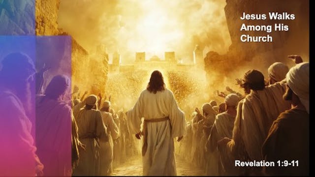 Jesus Walks Among His Church • July 6...