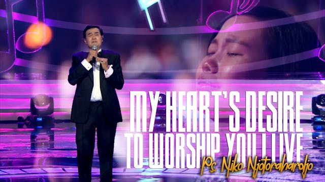 MY HEART’S DESIRE - TO WORSHIP YOU, I...