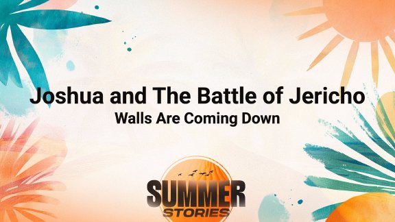 Joshua and the Battle of Jerico-Walls are Coming Down • July 13, 2025