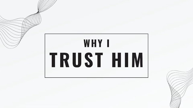Why I Trust Him  •  March 10, 2024