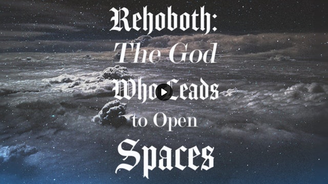 Rehoboth The God Who Leads to Open Spaces - January 7, 2024