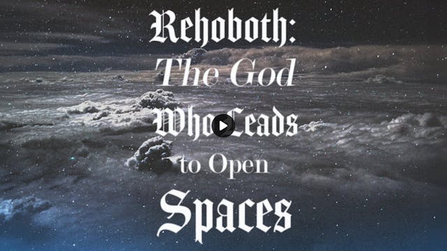 Rehoboth The God Who Leads to Open Sp...