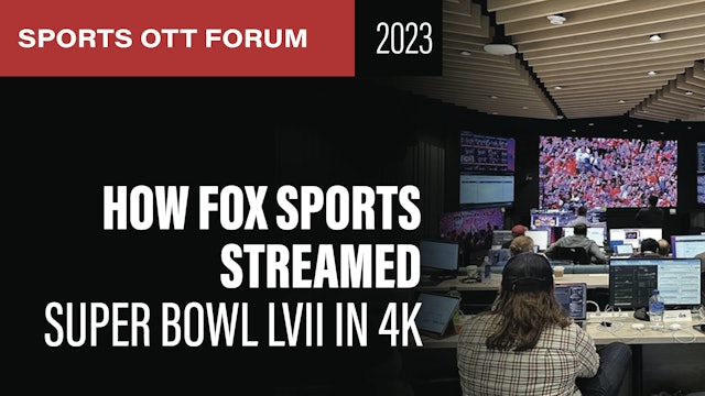 How FOX Sports Delivered Super Bowl LVII in 4K: Sports OTT Spotlight 