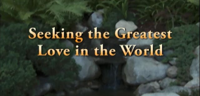 Seeking the Greatest Love in the World