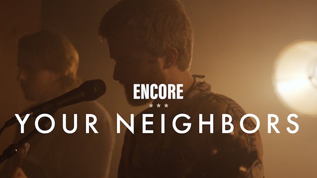 Your Neighbors | Encore Performance