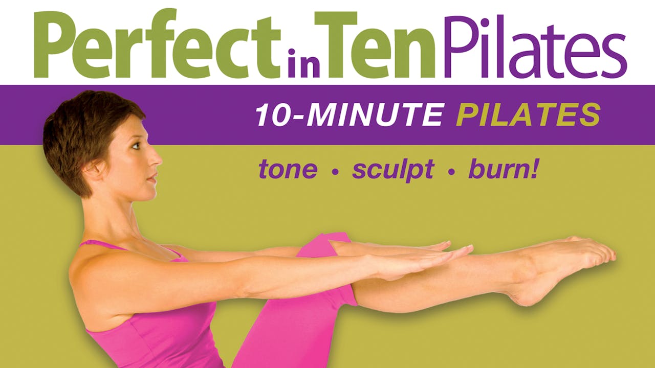Perfect in Ten: Pilates, 10-minute workouts