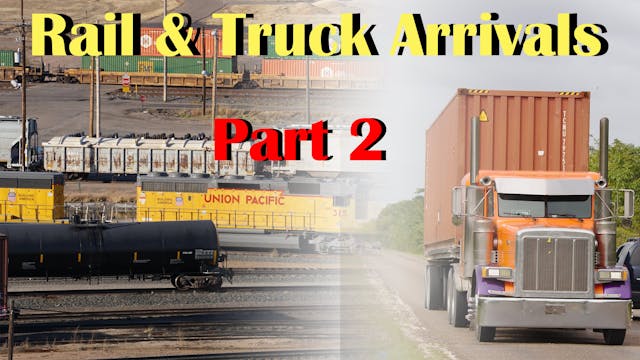 Part 2: Rail & Truck Arrivals