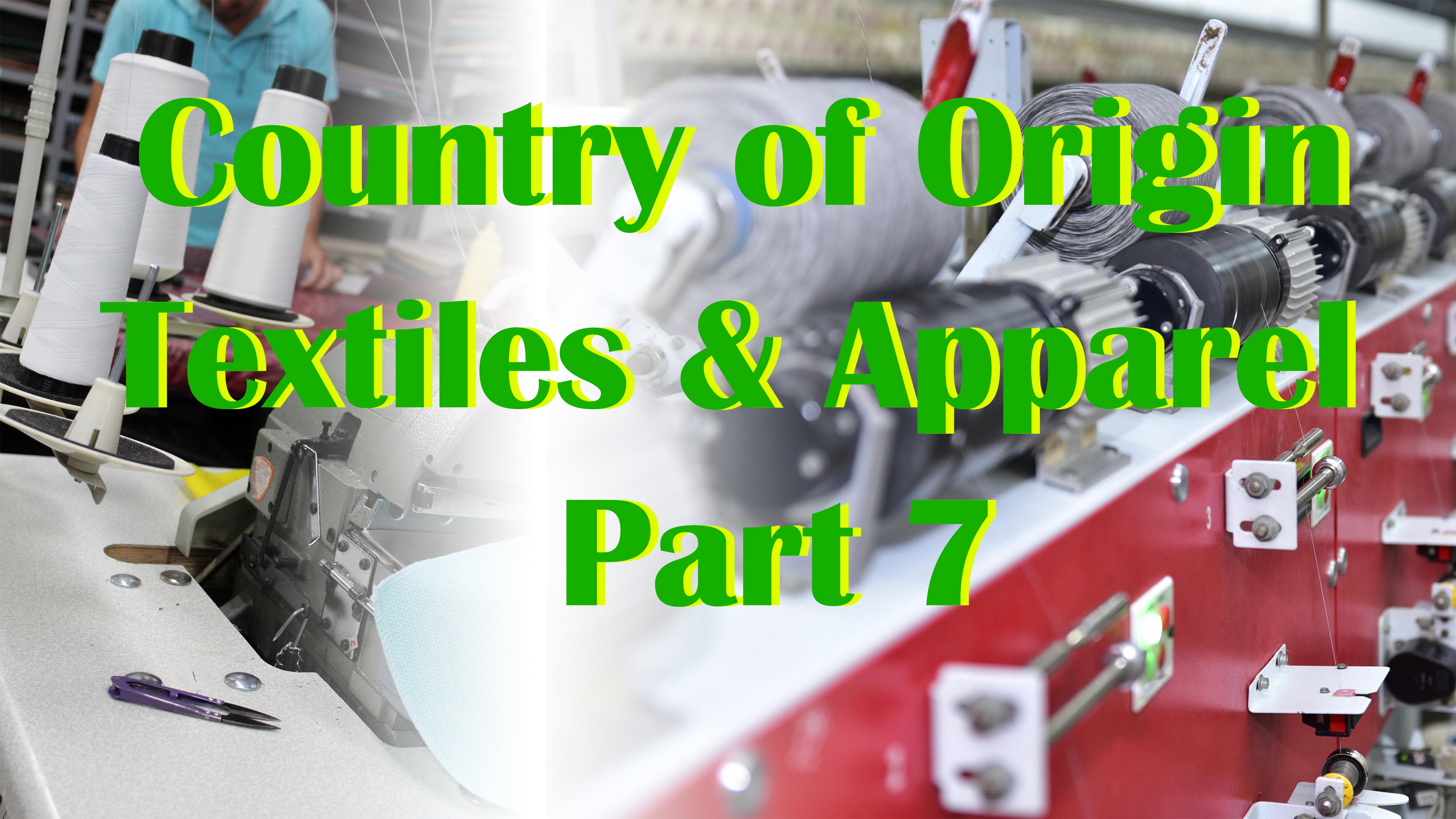 Part 7: Country of Origin - Textiles & Apparel