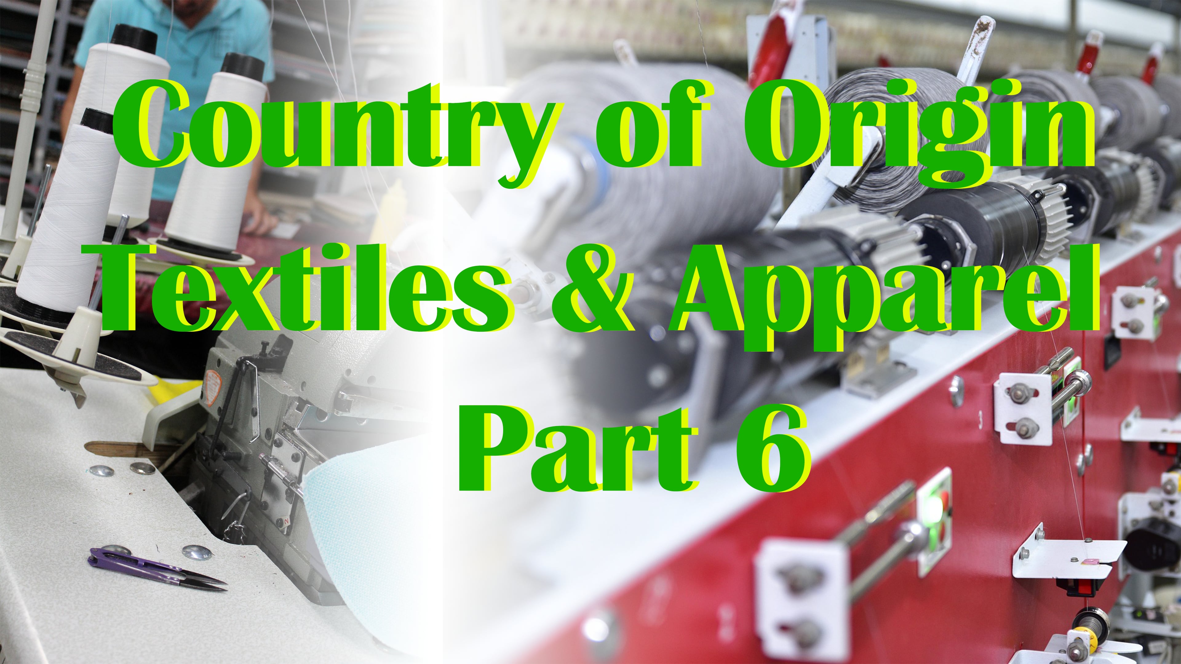 Part 6: Country of Origin - Textiles & Apparel