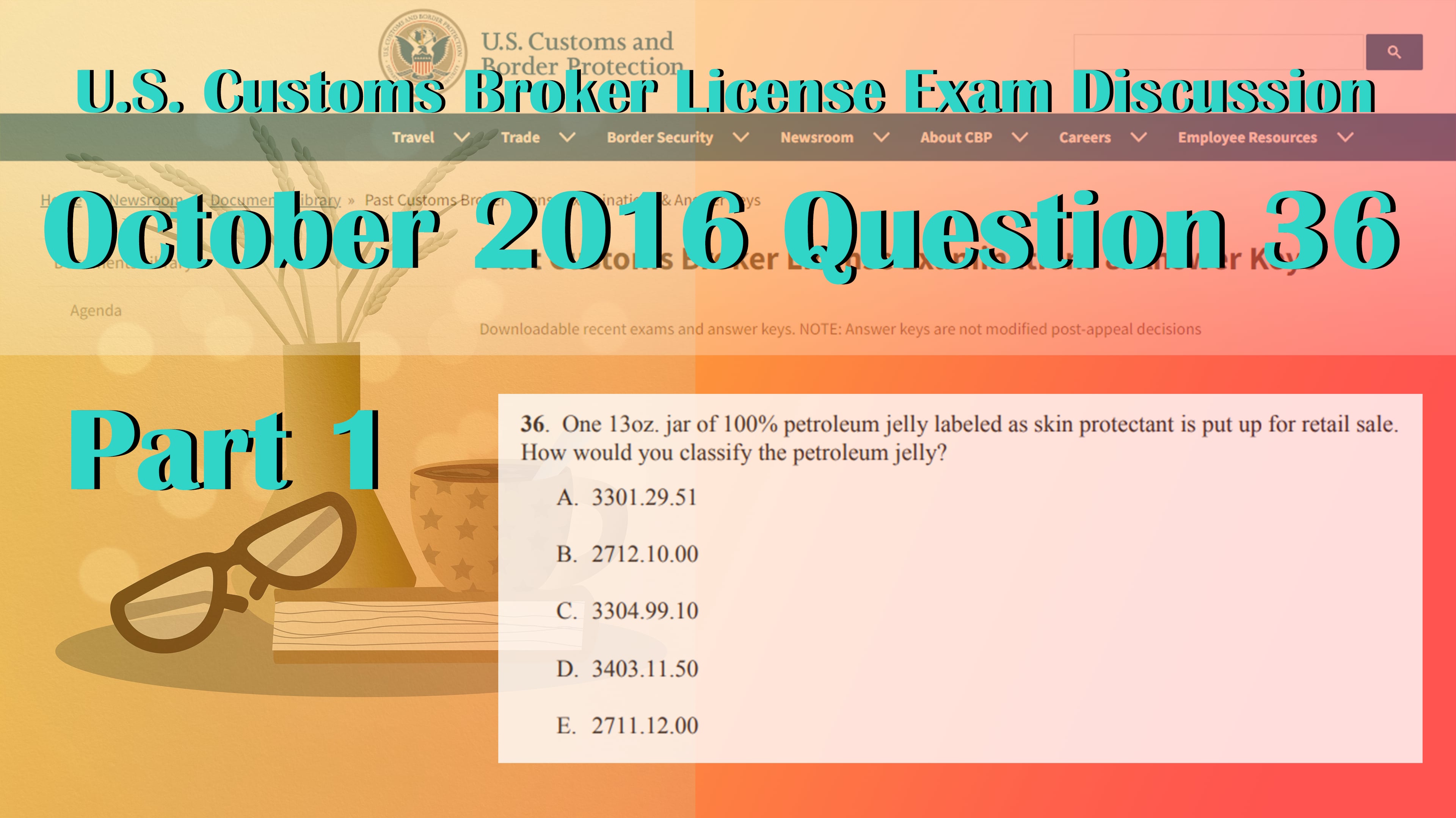 Part 1: October 2016 Question 36 U.S. Customs Broker License Exam Discussion