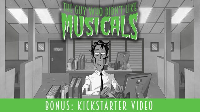 BONUS: Kickstarter Video THE GUY WHO DIDN'T LIKE MUSICALS