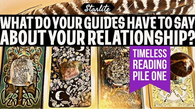 Starlite© Extended Pile 1 Tarot re: Spirit Guides thoughts on Your Relationship