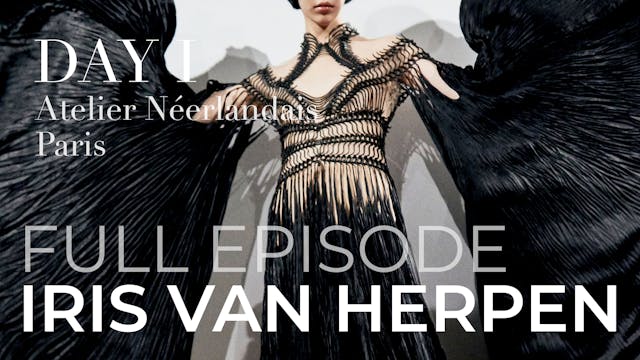 Iris Van Herpen – Day I: Full Episode