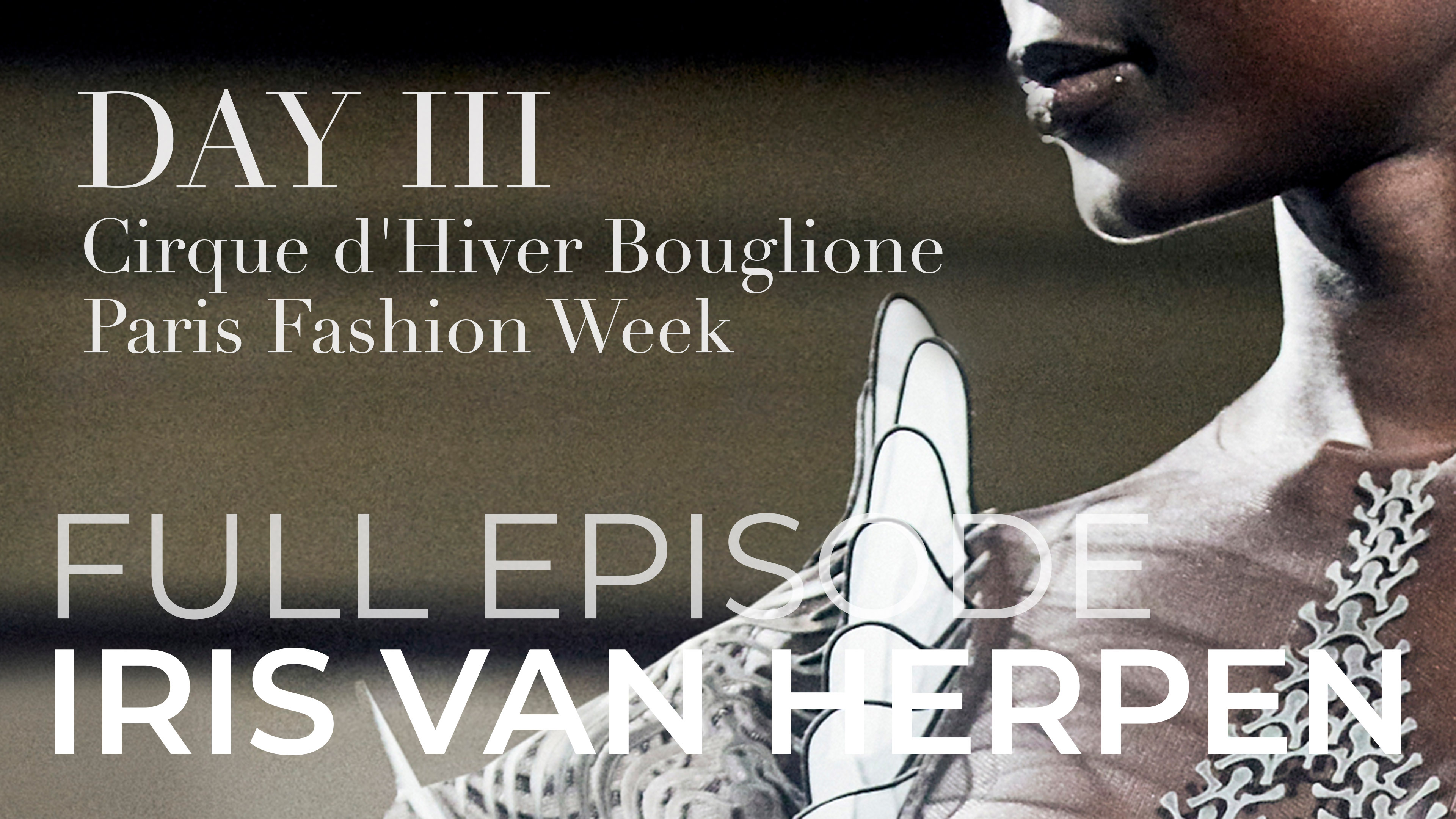 Iris Van Herpen – Day III: Full Episode
