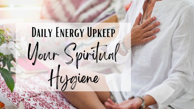 Daily Energy Upkeep - Your Spiritual Hygiene