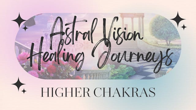 Astral Vision Healing Higher Chakras