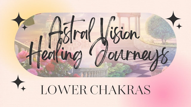 Astral Vision Healing Lower Chakras