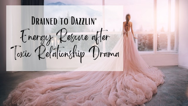 Drained to Dazzlin' - Energy Rescue after Toxic Relationship Drama