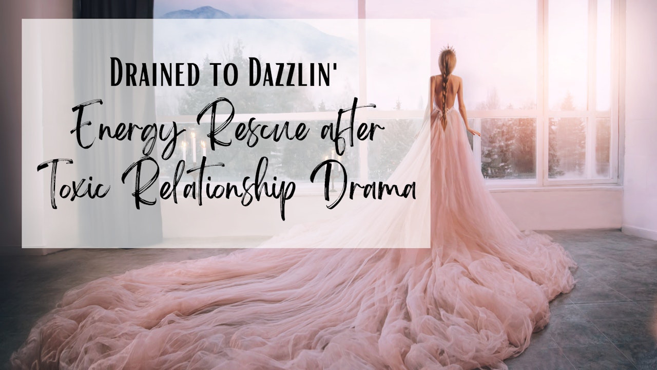 Drained to Dazzlin' - Energy Rescue after Toxic Relationship Drama
