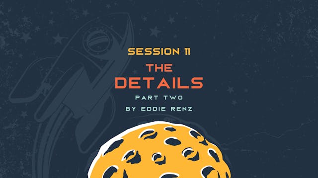 Session 11 - The Details Part II