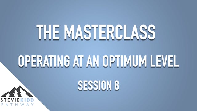 Operating on an Optimum Level | Masterclass Session 8 | with Doug White