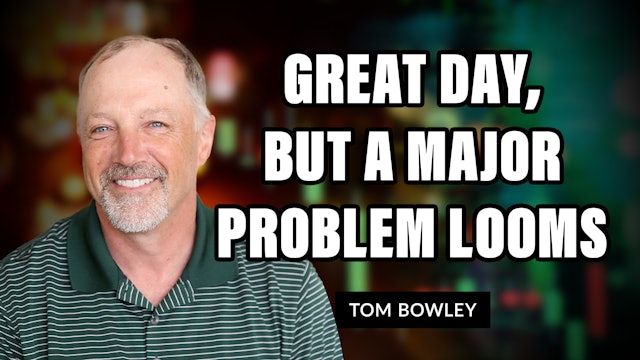 Great Day, But A MAJOR Problem Looms | Tom Bowley (04.14)