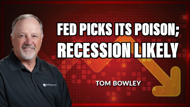 Fed Picks Its Poison;  Recession Likely | Tom Bowley (03.17)
