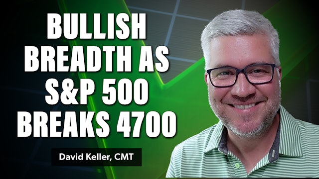 Bullish Breadth as S&P Breaks 4700 | David Keller (12.08)