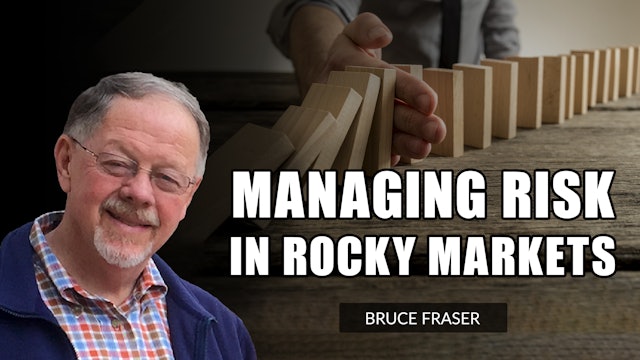 Managing Risk in Rocky Markets  | Bruce Fraser 