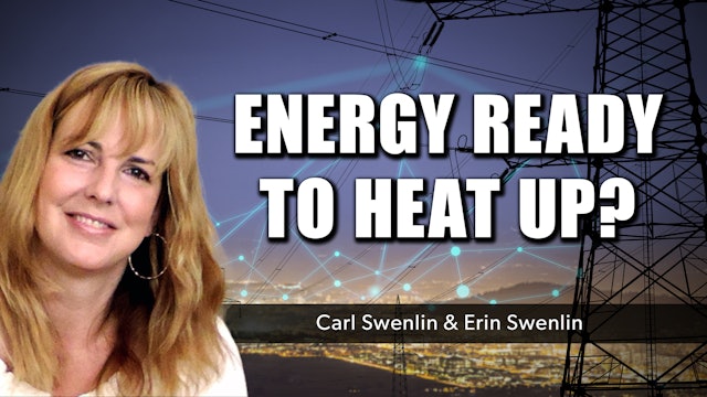 Energy Ready to Heat Up? | Carl Swenlin & Erin Swenlin (07.25)