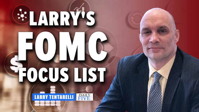 Larry's FOMC Focus List | Larry Tenta...