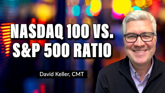 The Nasdaq 100 vs. S&P 500 Ratio | David Keller, CMT (06.02)