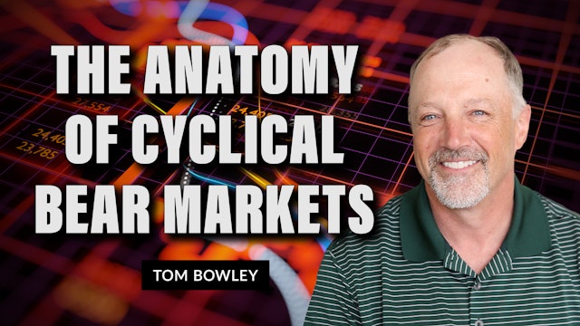 The Anatomy of Cyclical Bear Markets | Tom Bowley | Trading Places (06.23)
