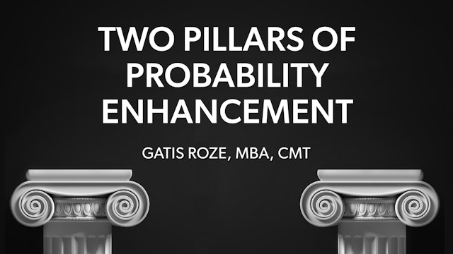Two Pillars of Probability Enhancement | Gatis Roze, MBA, CMT