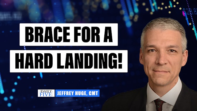 Brace for a Hard Landing! | Jeffrey Huge, CMT (06.22)