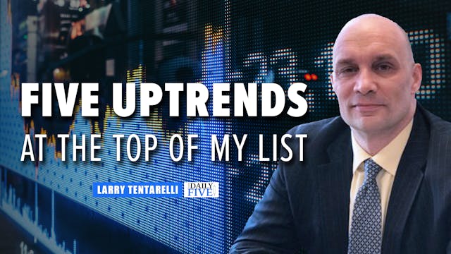 5 Uptrends At The Top of My List | La...