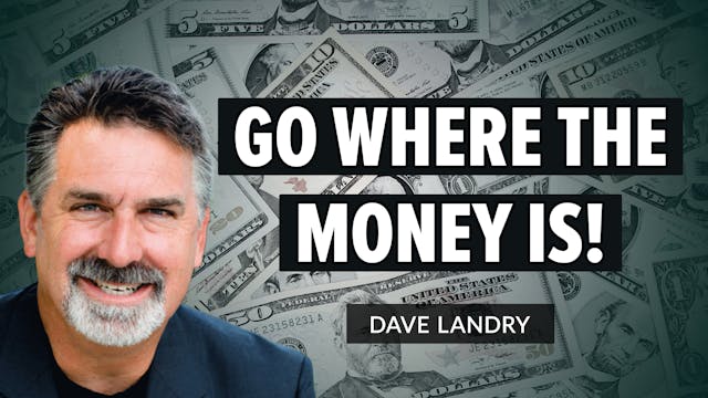 Go Where The Money Is | Dave Landry