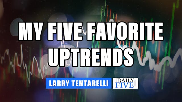 My Five Favorite Uptrends | Larry Ten...