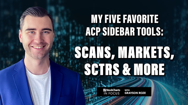 Scans, Markets, SCTRs & More: My 5 Favorite ACP Sidebar Tools | Grayson Roze