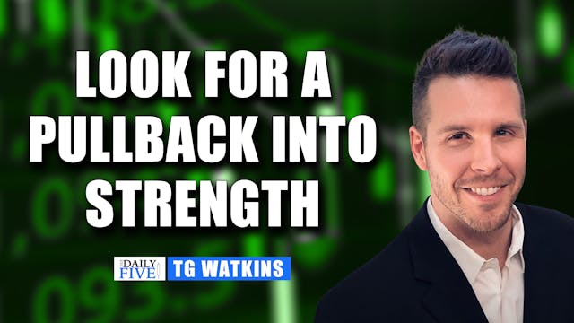 Look For Pullbacks Into Strength | TG...