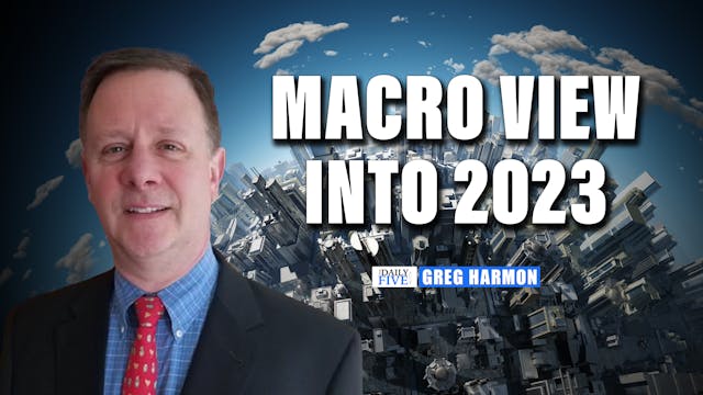 Macro View Into 2023 | Greg Harmon, C...