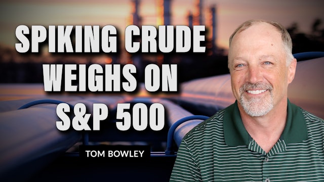 Spiking Crude Weighs on S&P 500 | Tom Bowley (06.09)