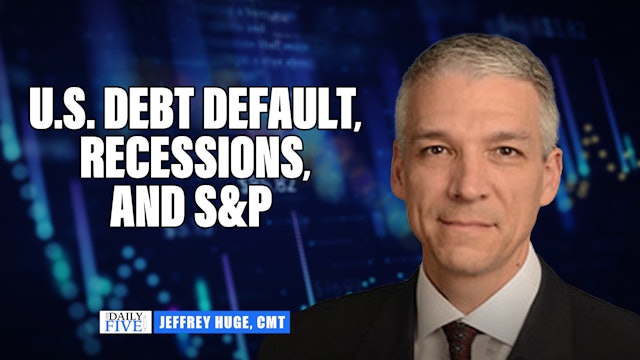 U.S. Debt Default, Recessions, &  S&P 500 | Jeffrey Huge, CMT (05.11) 