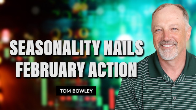 Seasonality Nails The February Action | Tom Bowley (02.28)