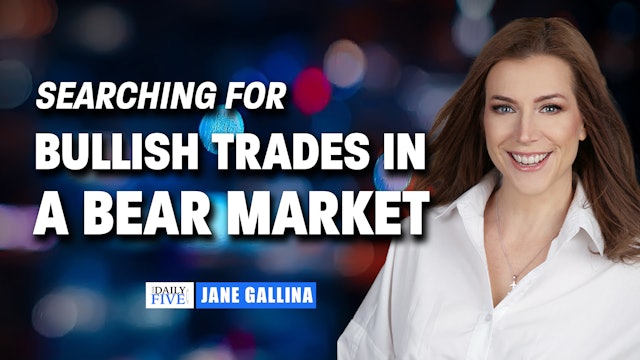 Searching For Bullish Trades in a Bear Market | Jane Gallina (05.25)