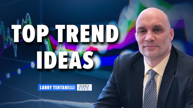 Larry's Top Trend Ideas | Larry Tenta...