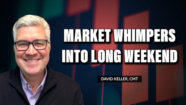 Market Whimpers Into Long Weekend | David Keller, CMT  (09.02)