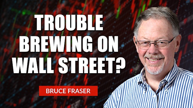Is Trouble Brewing on Wall Street? | Bruce Fraser & John Colucci