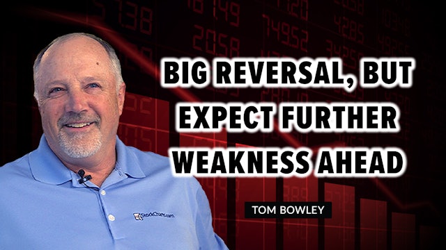Big Reversal, But Expect Further Weakness Ahead | Tom Bowley (04.26)